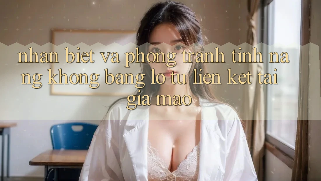 Nhận Biết Và Phòng Tránh Tính năng không bằng lỗ Từ Liên kết Tải Giả Mạo Nhận Biết Và Phòng Tránh Tính năng không bằng lỗ Từ Liên kết Tải Giả Mạo