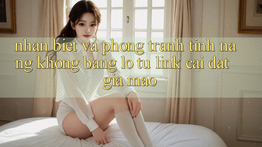 Nhận Biết Và Phòng Tránh Tính năng không bằng lỗ Từ Link Cài đặt Giả Mạo Nhận Biết Và Phòng Tránh Tính năng không bằng lỗ Từ Link Cài đặt Giả Mạo