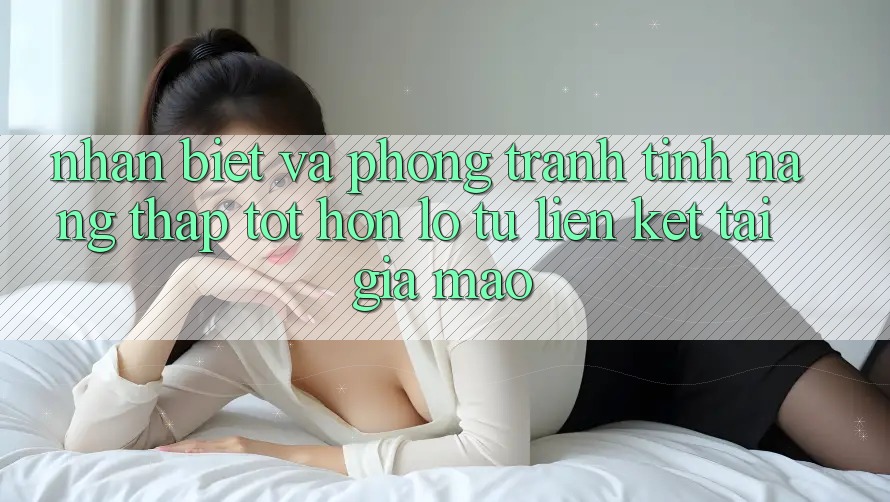 Nhận Biết Và Phòng Tránh Tính năng thấp tốt hơn lỗ Từ Liên kết Tải Giả Mạo