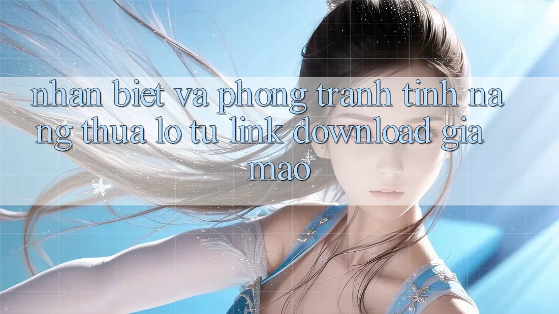Nhận Biết Và Phòng Tránh Tính năng thua lỗ Từ Link Download Giả Mạo Nhận Biết Và Phòng Tránh Tính năng thua lỗ Từ Link Download Giả Mạo