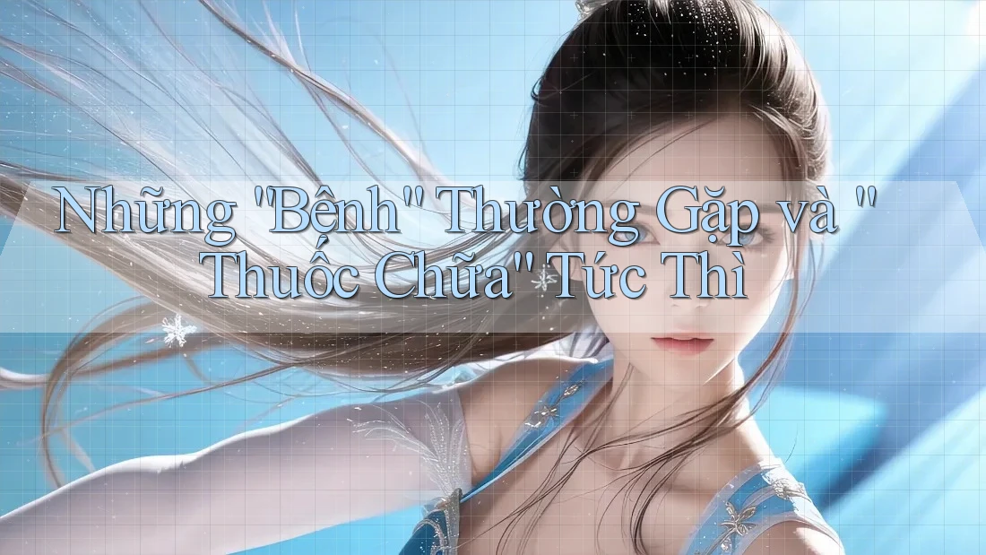 Những “Bệnh” Thường Gặp và “Thuốc Chữa” Tức Thì Những “Bệnh” Thường Gặp và “Thuốc Chữa” Tức Thì