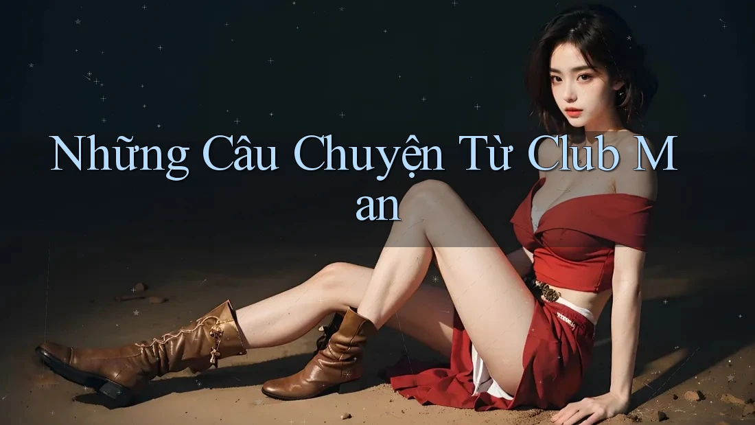 Những Câu Chuyện Từ Club Man Những Câu Chuyện Từ Club Man