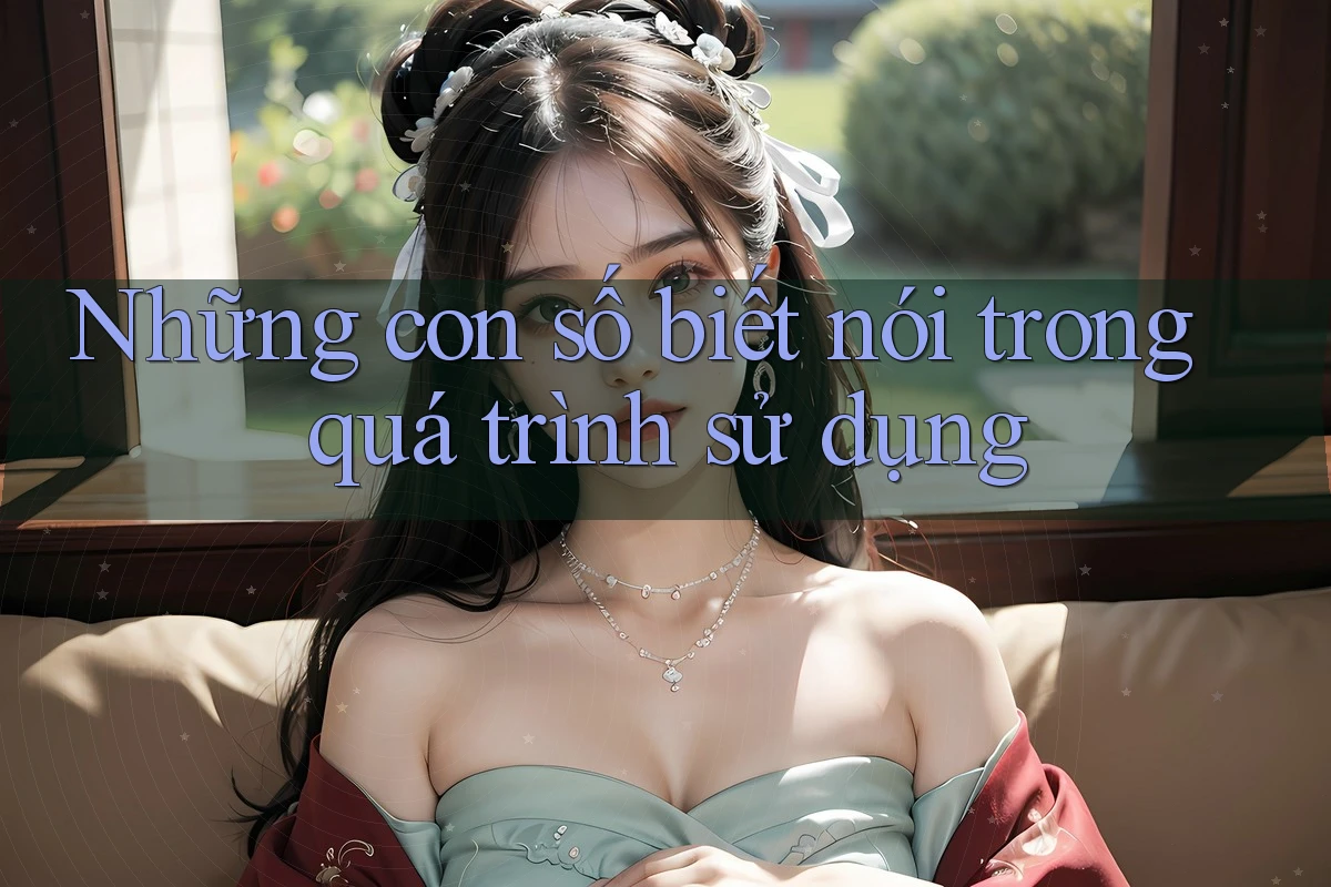 Những con số biết nói trong quá trình sử dụng