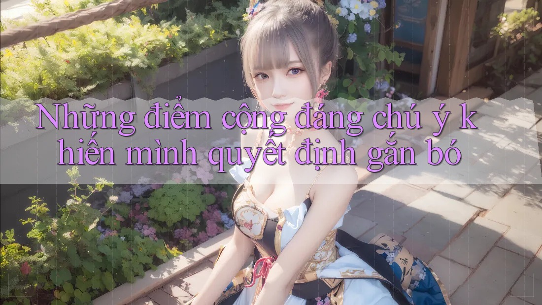 Những điểm cộng đáng chú ý khiến mình quyết định gắn bó