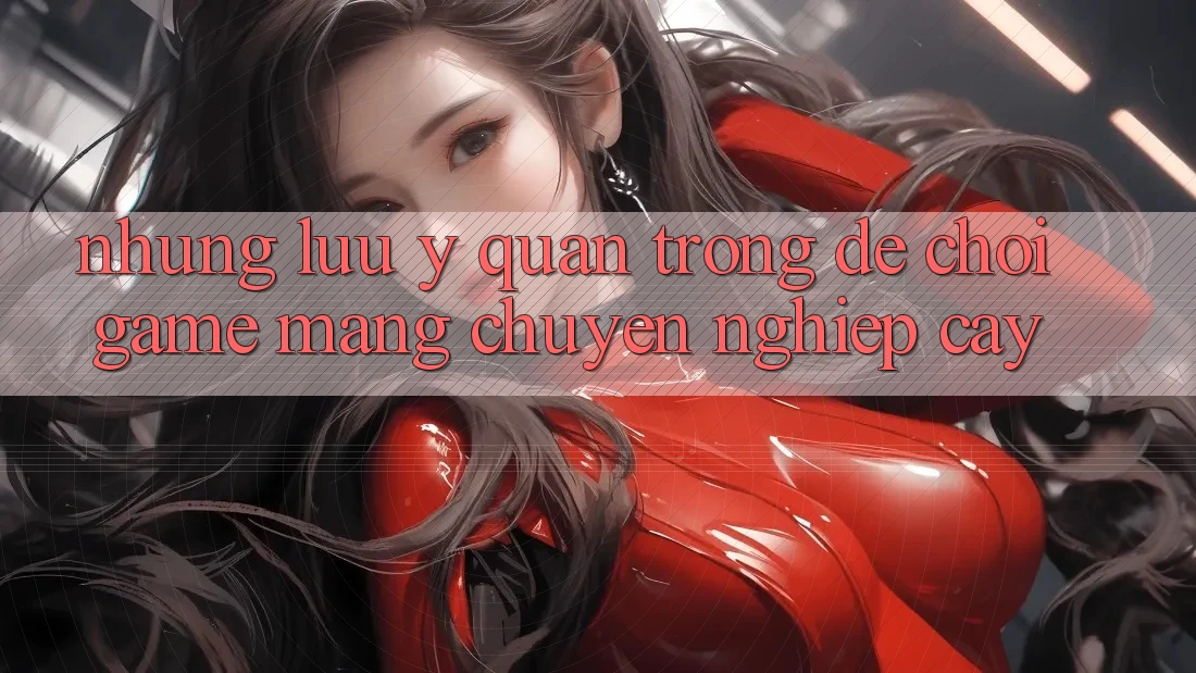 Những Lưu Ý Quan Trọng Để Chơi Game mạng Chuyên nghiệp cậy Những Lưu Ý Quan Trọng Để Chơi Game mạng Chuyên nghiệp cậy