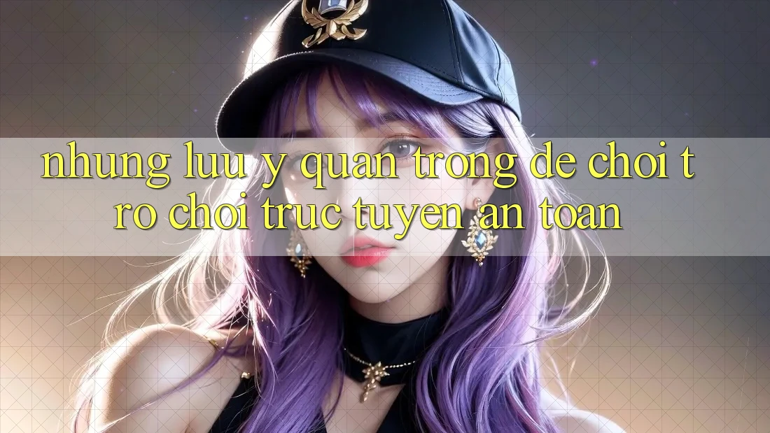 Những Lưu Ý Quan Trọng Để Chơi Trò chơi Trực Tuyến An Toàn Những Lưu Ý Quan Trọng Để Chơi Trò chơi Trực Tuyến An Toàn