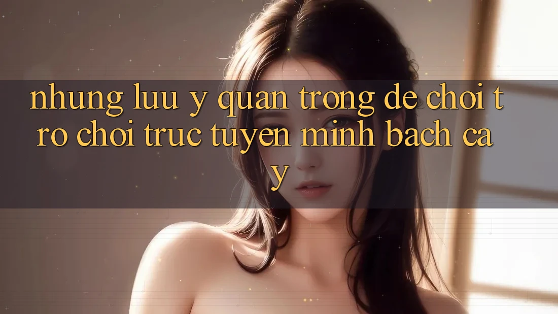 Những Lưu Ý Quan Trọng Để Chơi Trò chơi Trực Tuyến Minh bạch cậy Những Lưu Ý Quan Trọng Để Chơi Trò chơi Trực Tuyến Minh bạch cậy