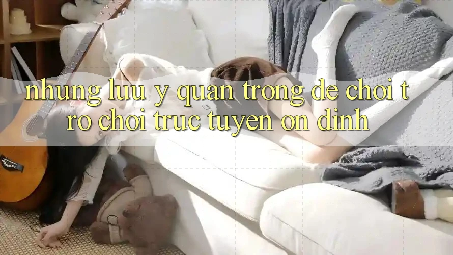 Những Lưu Ý Quan Trọng Để Chơi Trò chơi trực tuyến Ổn định Những Lưu Ý Quan Trọng Để Chơi Trò chơi trực tuyến Ổn định