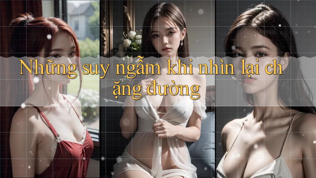 Những suy ngẫm khi nhìn lại chặng đường Những suy ngẫm khi nhìn lại chặng đường