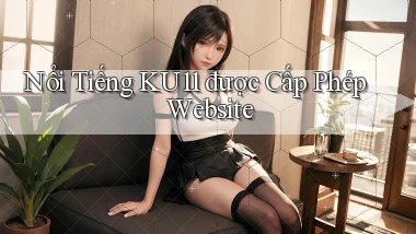 nổi tiếng ku11 được cấp phép website