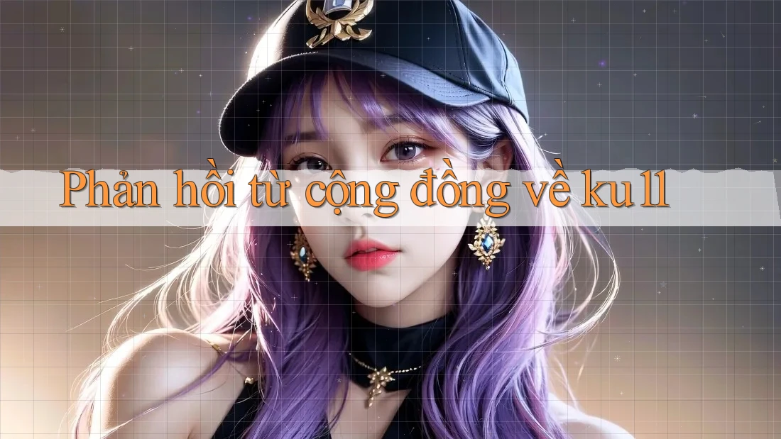 Phản hồi từ cộng đồng về ku11 Phản hồi từ cộng đồng về ku11