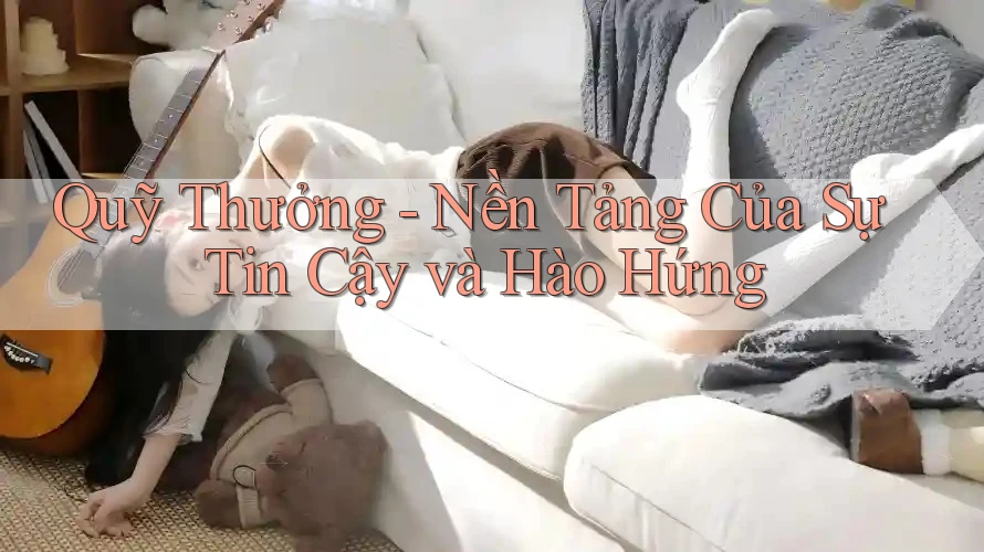 Quỹ Thưởng - Nền Tảng Của Sự Tin Cậy và Hào Hứng Quỹ Thưởng - Nền Tảng Của Sự Tin Cậy và Hào Hứng