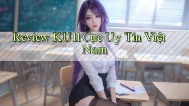 review ku11 cực uy tín việt nam