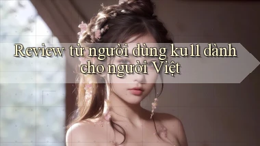 Review từ người dùng ku11 dành cho người Việt
