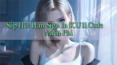 sắp hết hạn sign in ku11 code miễn phí