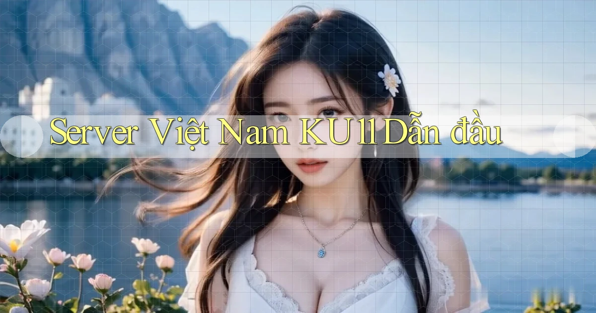 server việt nam ku11 dẫn đầu