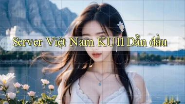 server việt nam ku11 dẫn đầu
