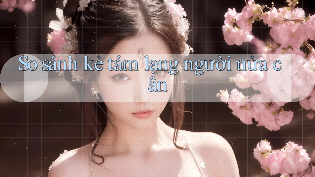So sánh kẻ tám lạng người nửa cân So sánh kẻ tám lạng người nửa cân