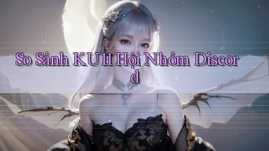 so sánh ku11 hội nhóm discord