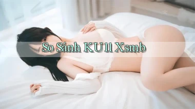 so sánh ku11 xsmb