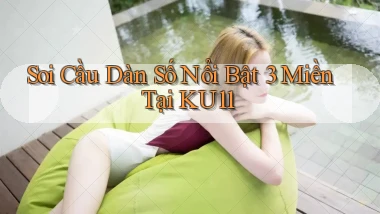 soi cầu dàn số nổi bật 3 miền tại ku11