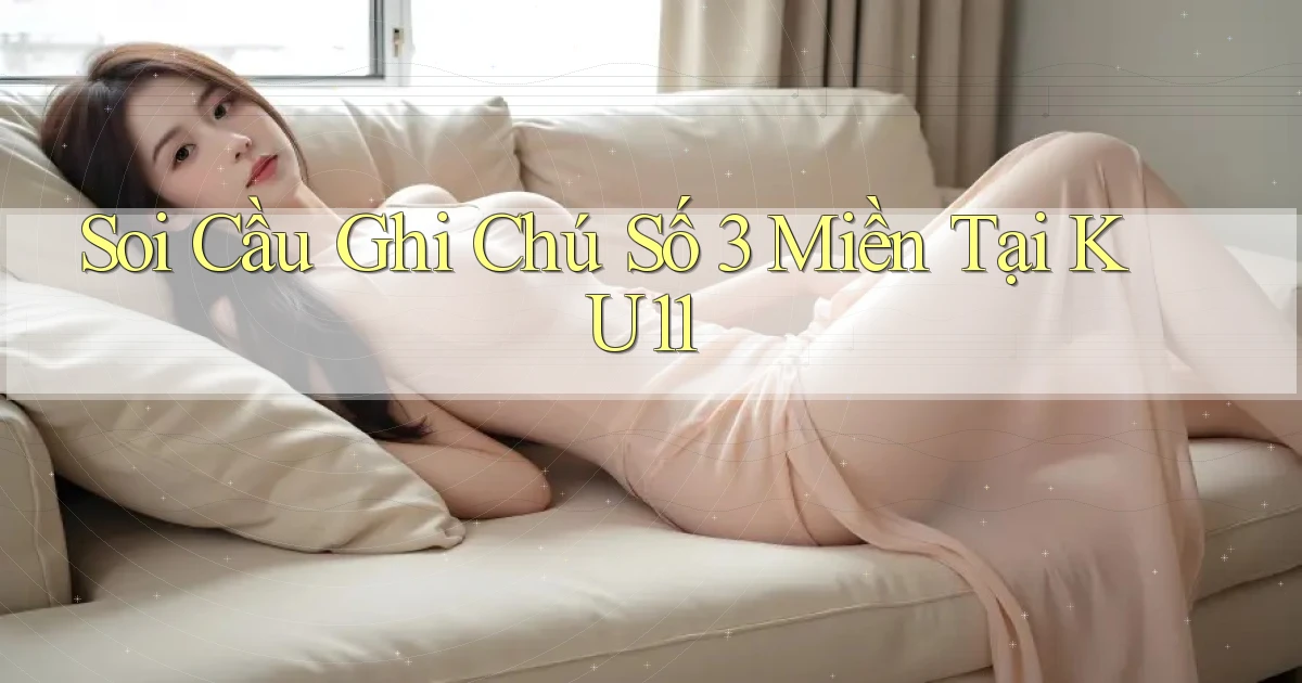soi cầu ghi chú số 3 miền tại ku11