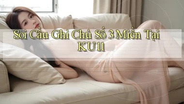 soi cầu ghi chú số 3 miền tại ku11