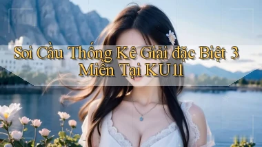 soi cầu thống kê giải đặc biệt 3 miền tại ku11