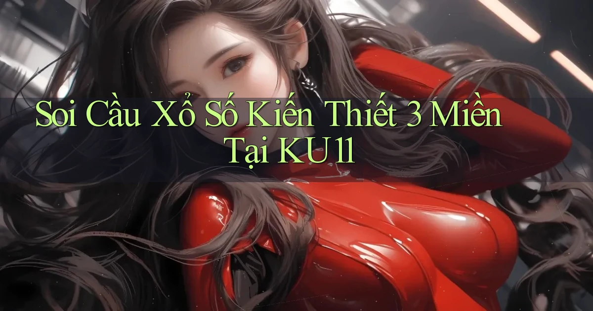 soi cầu xổ số kiến thiết 3 miền tại ku11