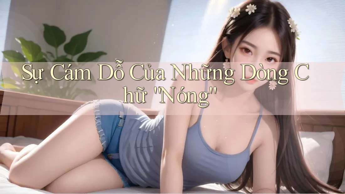 Sự Cám Dỗ Của Những Dòng Chữ “Nóng”