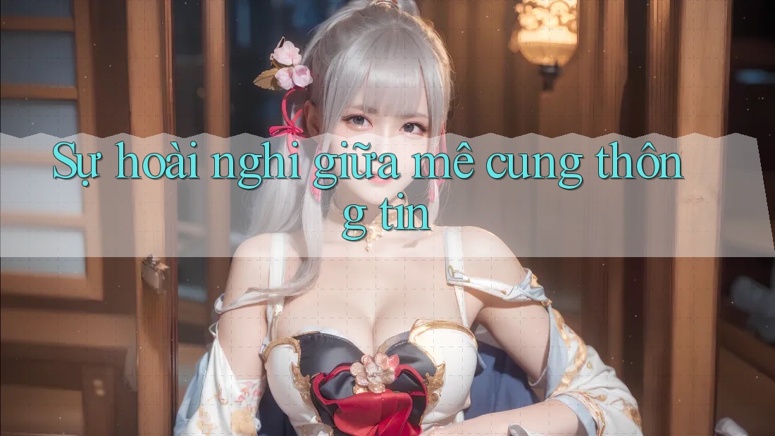 Sự hoài nghi giữa mê cung thông tin Sự hoài nghi giữa mê cung thông tin