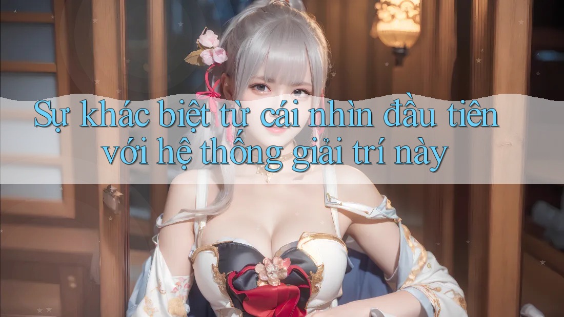 Sự khác biệt từ cái nhìn đầu tiên với hệ thống giải trí này