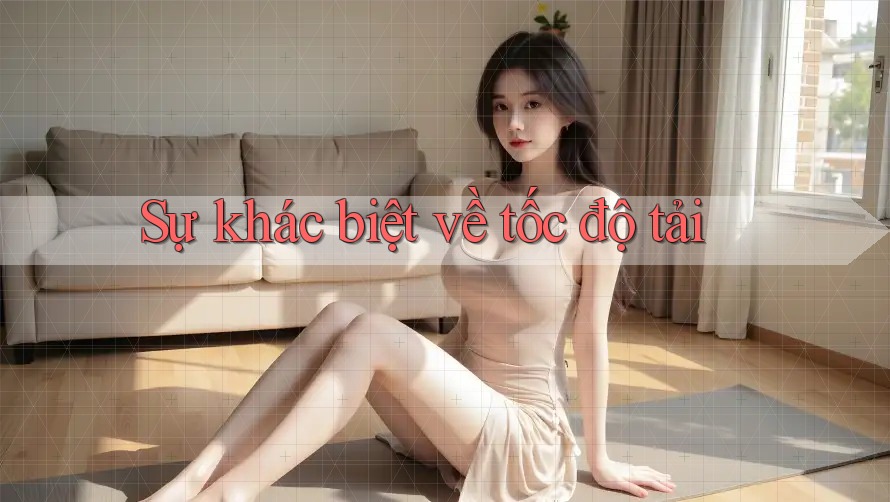 Sự khác biệt về tốc độ tải Sự khác biệt về tốc độ tải