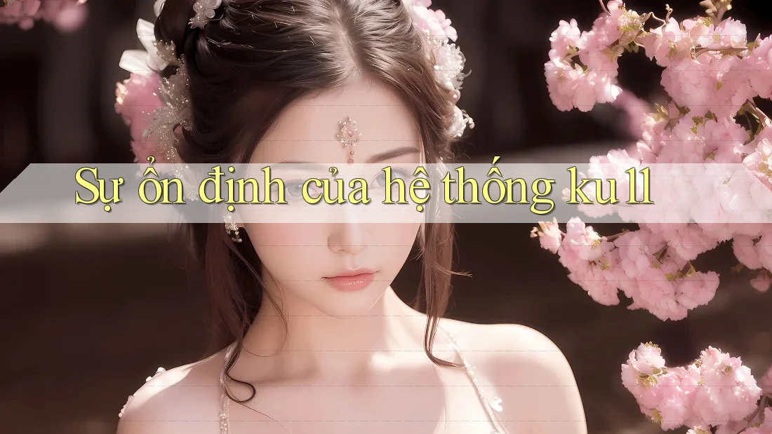 Sự ổn định của hệ thống ku11 Sự ổn định của hệ thống ku11