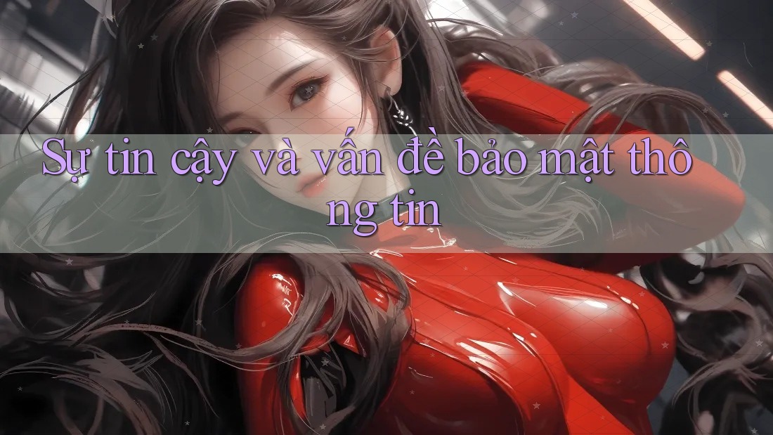Sự tin cậy và vấn đề bảo mật thông tin Sự tin cậy và vấn đề bảo mật thông tin