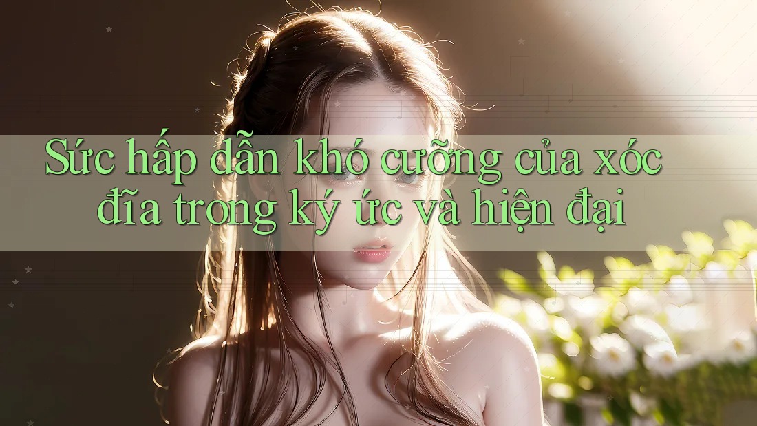 Sức hấp dẫn khó cưỡng của xóc đĩa trong ký ức và hiện đại