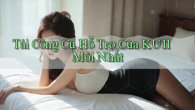 tải công cụ hỗ trợ của ku11 mới nhất