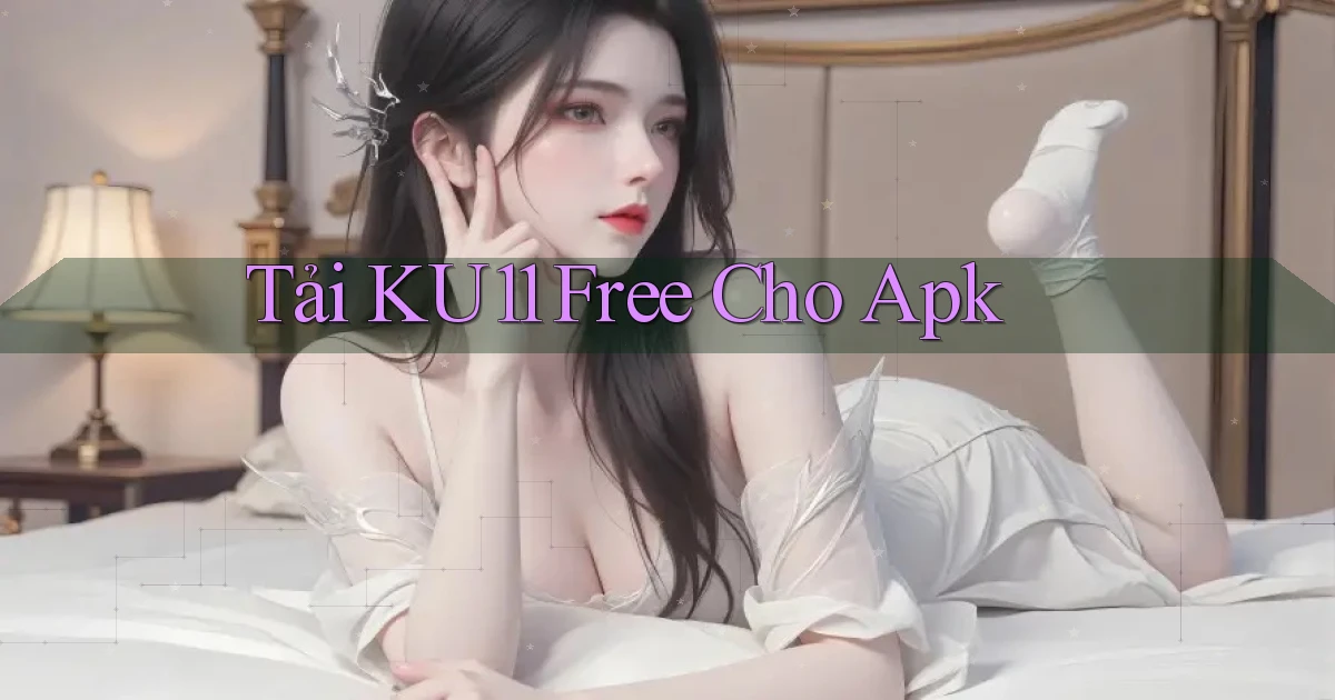 tải ku11 free cho apk