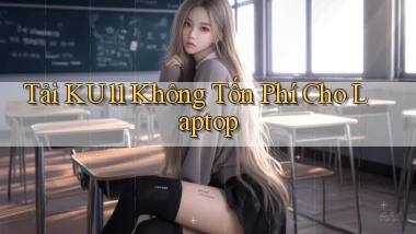 tải ku11 không tốn phí cho laptop