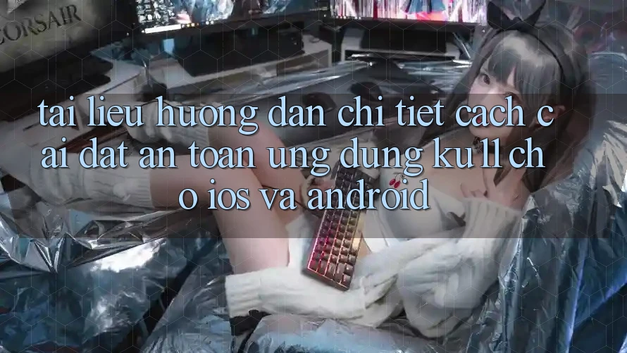 Tài liệu hướng dẫn Chi Tiết Cách Cài đặt An Toàn Ứng dụng Ku11 Cho iOS và Android