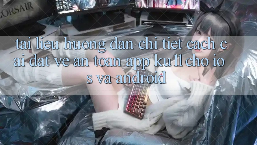 Tài liệu hướng dẫn Chi Tiết Cách Cài đặt về An Toàn App Ku11 Cho iOS và Android Tài liệu hướng dẫn Chi Tiết Cách Cài đặt về An Toàn App Ku11 Cho iOS và Android