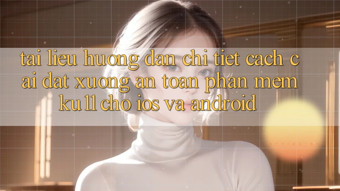 Tài liệu hướng dẫn Chi Tiết Cách Cài đặt Xuống An Toàn Phần mềm Ku11 Cho iOS và Android Tài liệu hướng dẫn Chi Tiết Cách Cài đặt Xuống An Toàn Phần mềm Ku11 Cho iOS và Android