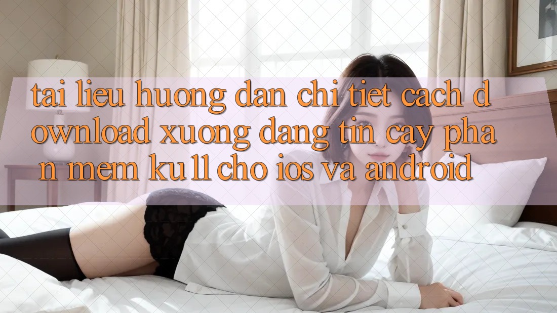 Tài liệu hướng dẫn Chi Tiết Cách Download Xuống Đáng tin cậy Phần mềm Ku11 Cho iOS và Android Tài liệu hướng dẫn Chi Tiết Cách Download Xuống Đáng tin cậy Phần mềm Ku11 Cho iOS và Android