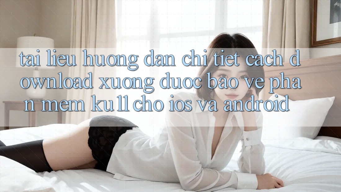 Tài liệu hướng dẫn Chi Tiết Cách Download Xuống Được bảo vệ Phần mềm Ku11 Cho iOS và Android Tài liệu hướng dẫn Chi Tiết Cách Download Xuống Được bảo vệ Phần mềm Ku11 Cho iOS và Android