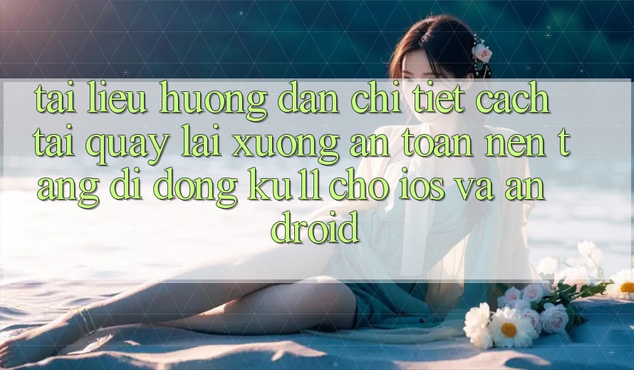 Tài liệu hướng dẫn Chi Tiết Cách Tải quay lại Xuống An Toàn Nền tảng di động Ku11 Cho iOS và Android Tài liệu hướng dẫn Chi Tiết Cách Tải quay lại Xuống An Toàn Nền tảng di động Ku11 Cho iOS và Android