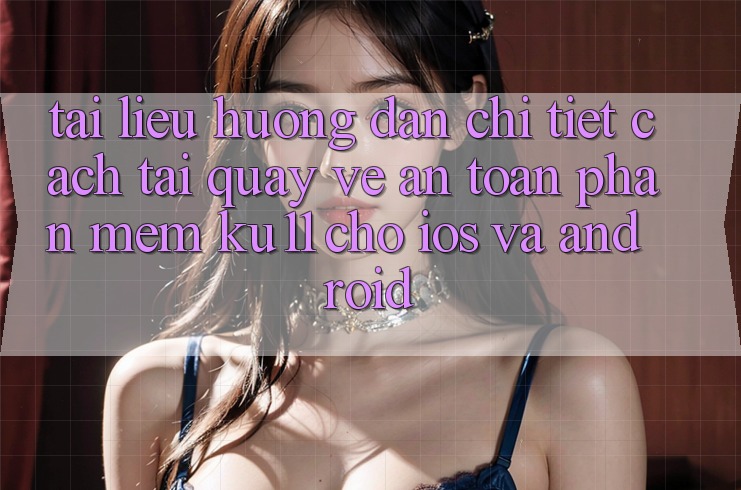 Tài liệu hướng dẫn Chi Tiết Cách Tải quay về An Toàn Phần mềm Ku11 Cho iOS và Android