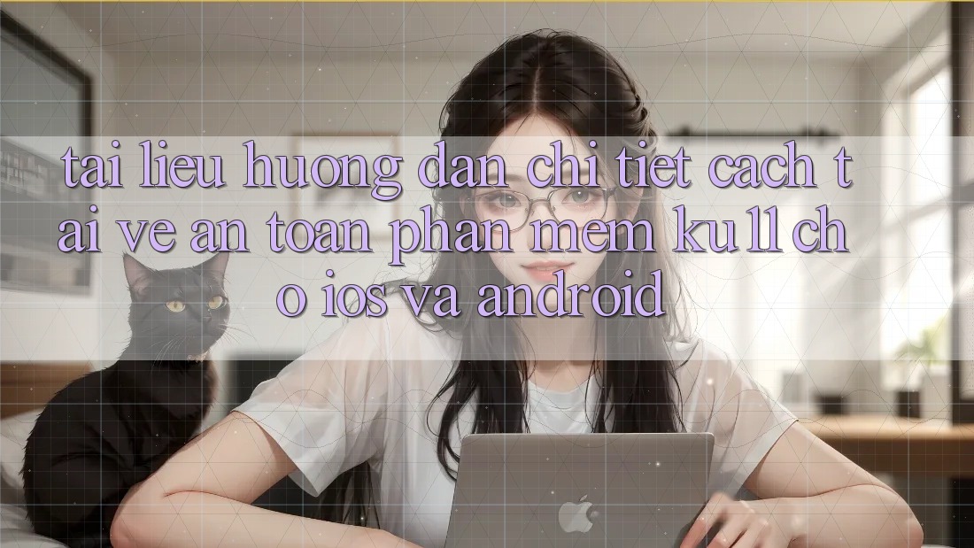 Tài liệu hướng dẫn Chi Tiết Cách Tải về An Toàn Phần mềm Ku11 Cho iOS và Android