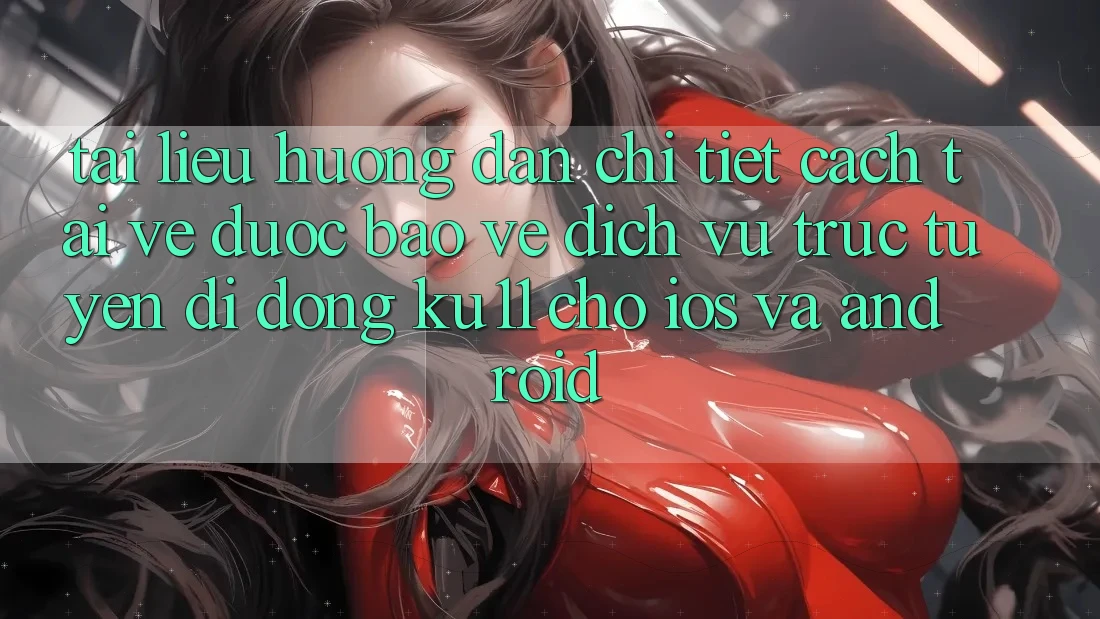 Tài liệu hướng dẫn Chi Tiết Cách Tải về Được bảo vệ Dịch vụ trực tuyến di động Ku11 Cho iOS và Android