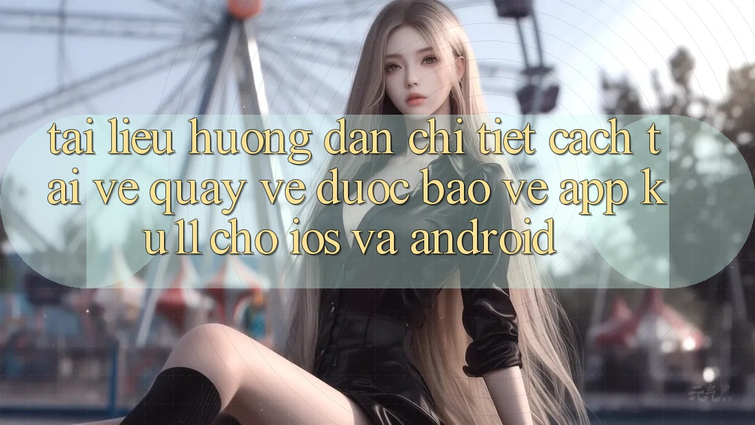 Tài liệu hướng dẫn Chi Tiết Cách Tải về quay về Được bảo vệ App Ku11 Cho iOS và Android