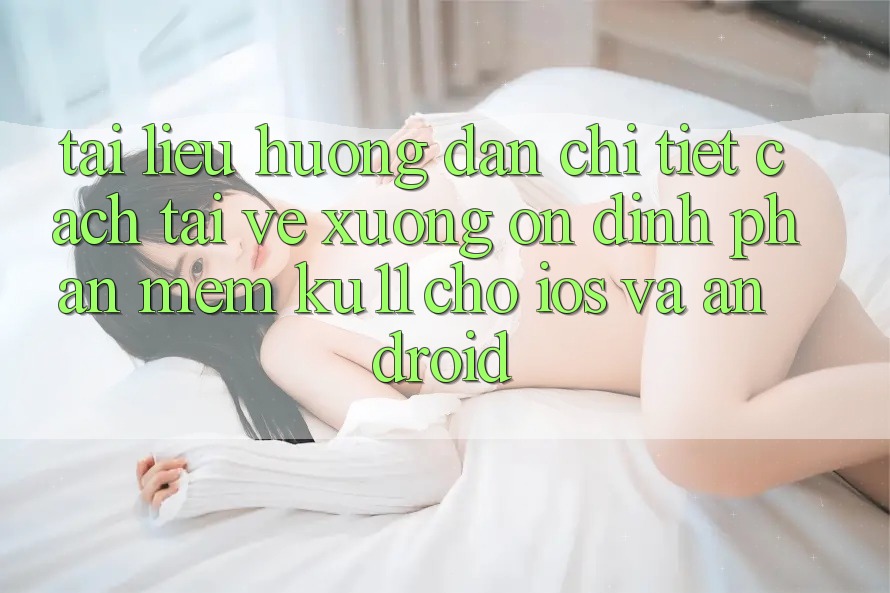 Tài liệu hướng dẫn Chi Tiết Cách Tải về Xuống Ổn định Phần mềm Ku11 Cho iOS và Android Tài liệu hướng dẫn Chi Tiết Cách Tải về Xuống Ổn định Phần mềm Ku11 Cho iOS và Android